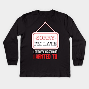 SORRY I'M LATE Kids Long Sleeve T-Shirt